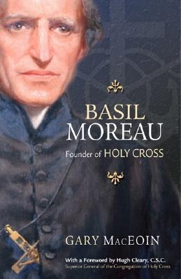 Basil Moreau: Founder of Holy Cross