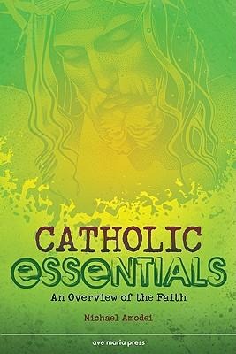 Catholic Essentials: An Overview of the Faith