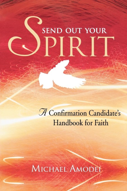 Send Out Your Spirit: A Confirmation Candidate's Handbook for Faith