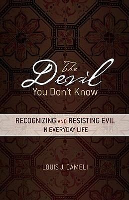 The Devil You Dont Know: Recognizing and Resisting Evil in Everyday Life