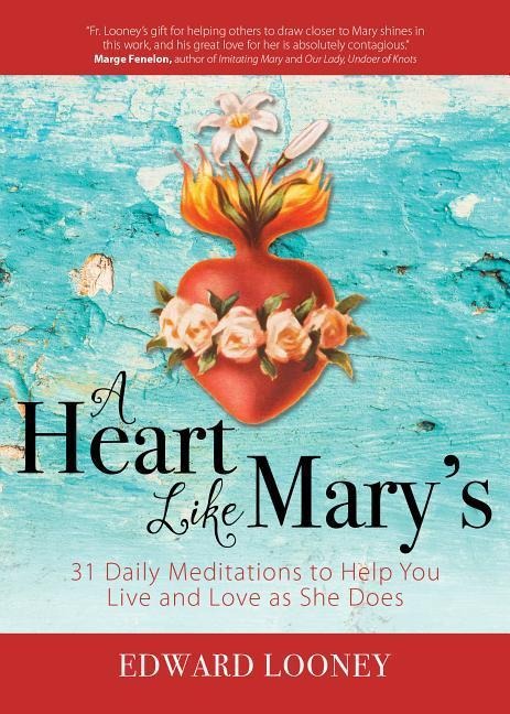 A Heart Like Marys: 31 Daily Meditations to Help You Live and Love as She Does