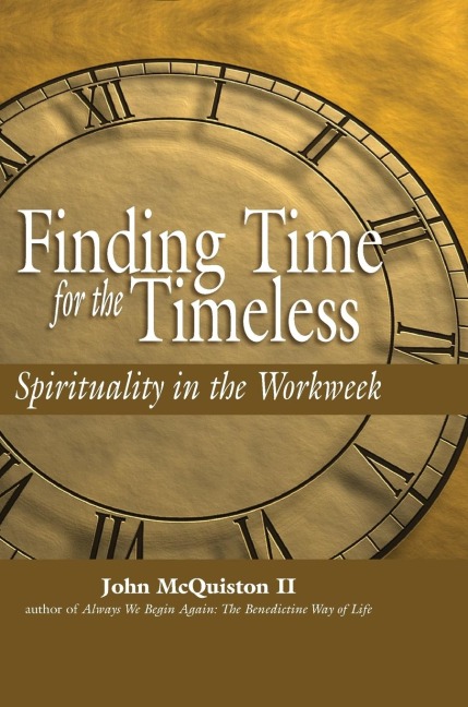 Finding Time for the Timeless: Spirituality in the Workweek