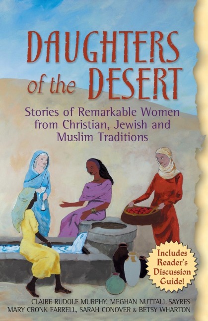 Daughters of the Desert: Stories of Remarkable Women from Christian, Jewish and Muslim Traditions