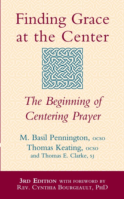 Finding Grace at the Center (3rd Edition): The Beginning of Centering Prayer