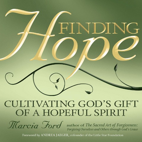 Finding Hope: Cultivating Gods Gift of a Hopeful Spirit