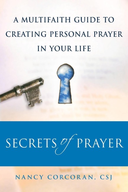Secrets of Prayer: A Multifaith Guide to Creating Personal Prayer in Your Life