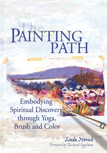 The Painting Path: Embodying Spiritual Discovery through Yoga, Brush and Color