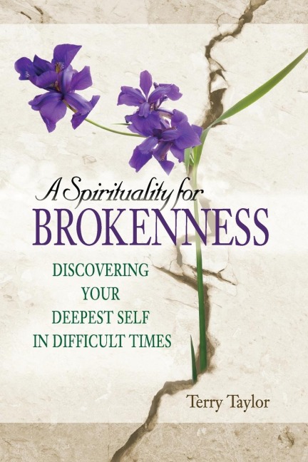 A Spirituality for Brokenness: Discovering Your Deepest Self in Difficult Times