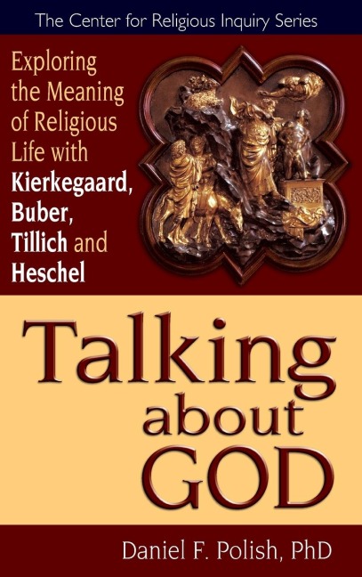 Talking about God: Exploring the Meaning of Religious Life with Kierkegaard, Buber, Tillich and Heschel