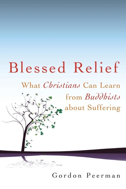 Blessed Relief: What Christians Can Learn from Buddhists about Suffering