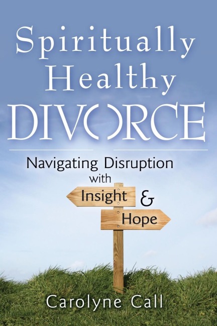 Spiritually Healthy Divorce: Navigating Disruption with Insight & Hope