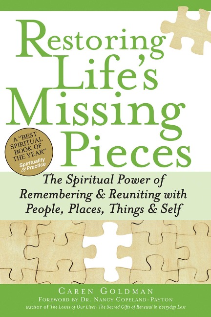 Restoring Lifes Missing Pieces: The Spiritual Power of Remembering and Reuniting with People, Places, Things and Self