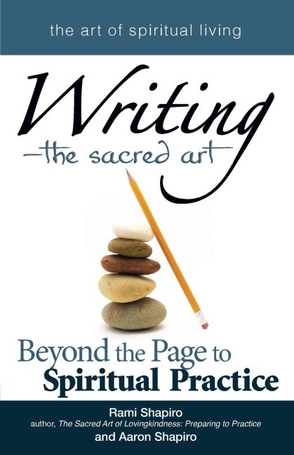 Writing-The Sacred Art: Beyond the Page to Spiritual Practice