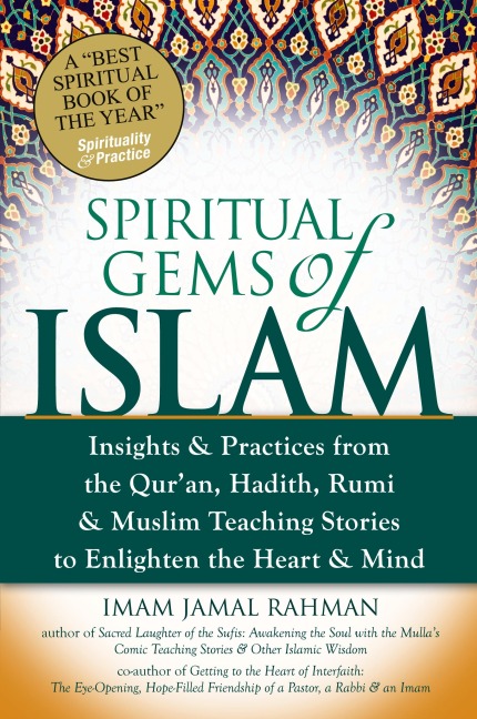 Spiritual Gems of Islam: Insights & Practices from the Quran, Hadith, Rumi & Muslim Teaching Stories to Enlighten the Heart & Mind