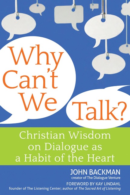 Why Cant We Talk?: Christian Wisdom on Dialogue as a Habit of the Heart