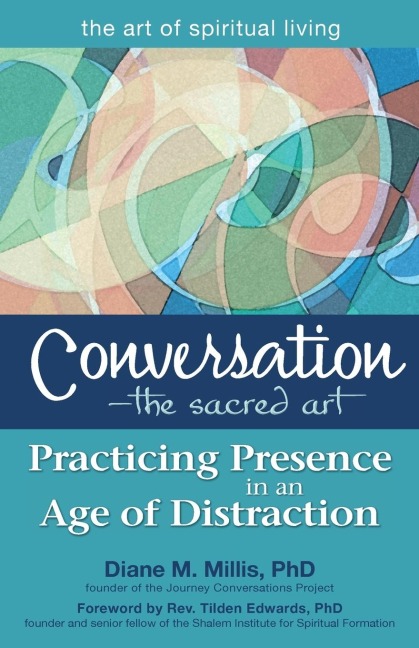 Conversation-The Sacred Art: Practicing Presence in an Age of Distraction