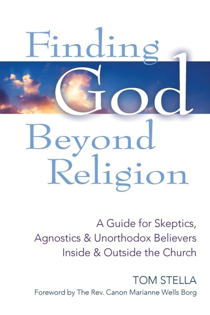 Finding God Beyond Religion: A Guide for Skeptics, Agnostics & Unorthodox Believers Inside & Outside the Church
