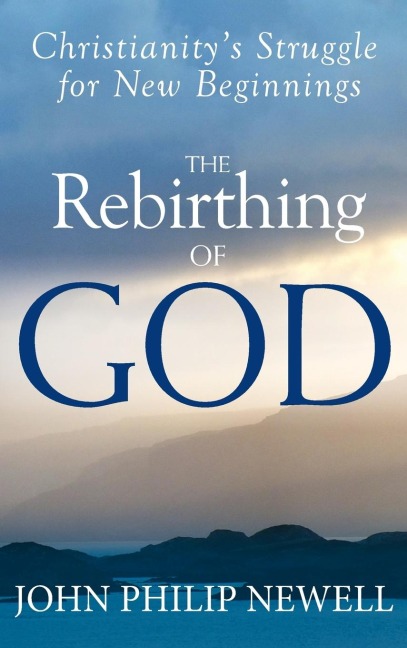 The Rebirthing of God: Christianitys Struggle for New Beginnings