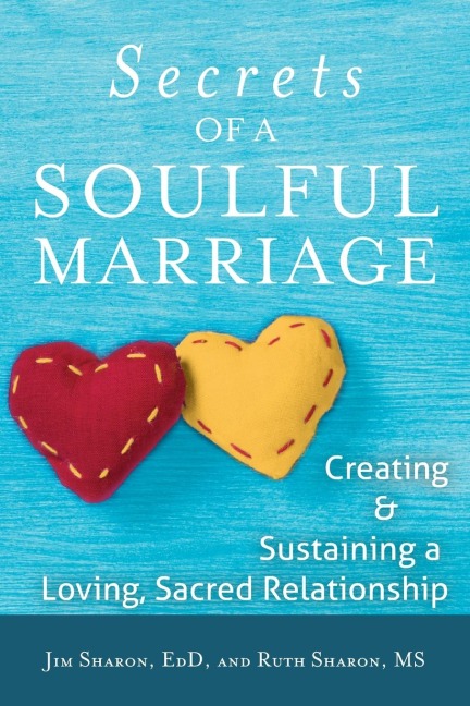 The Secrets of a Soulful Marriage: Creating and Sustaining a Loving, Sacred Relationship