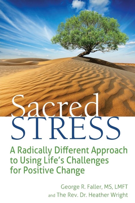 Sacred Stress: A Radically Different Approach to Using Lifes Challenges for Positive Change