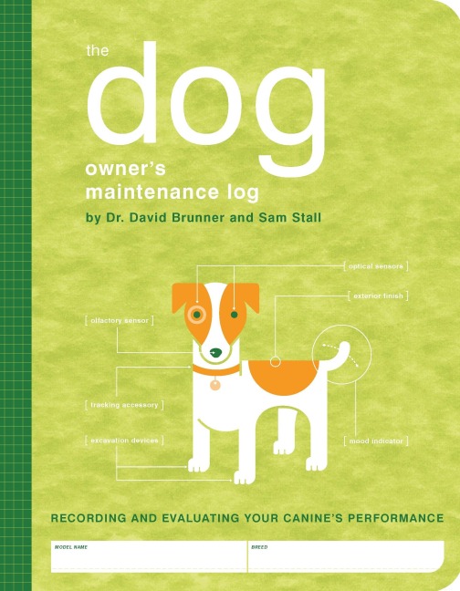 The Dog Owners Maintenance Log: A Record of Your Canines Performance