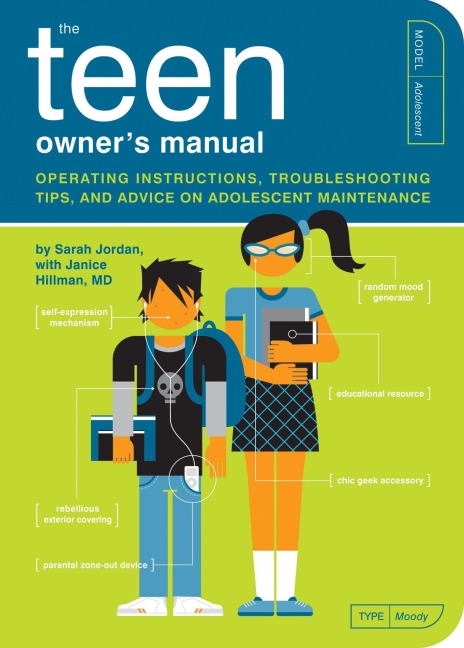 The Teen Owners Manual: Operating Instructions, Troubleshooting Tips, and Advice on Adolescent Maintenance