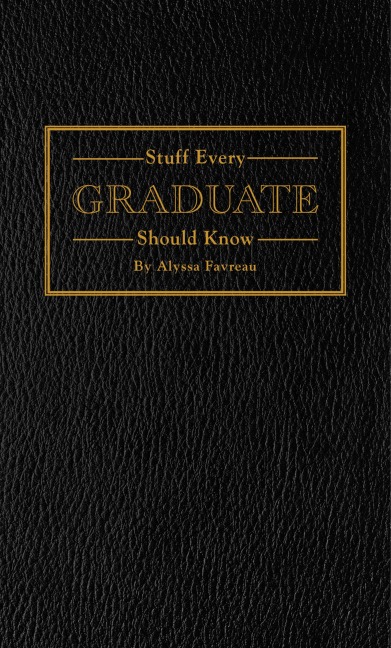 Stuff Every Graduate Should Know: A Handbook for the Real World