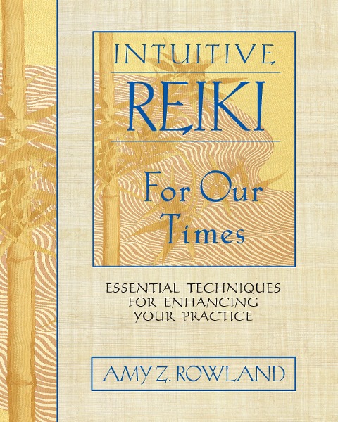 Intuitive Reiki for Our Times: Essential Techniques for Enhancing Your Practice