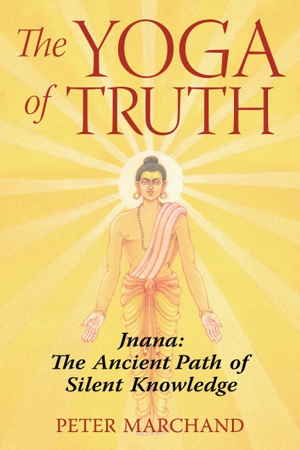 The Yoga of Truth: Jnana: The Ancient Path of Silent Knowledge