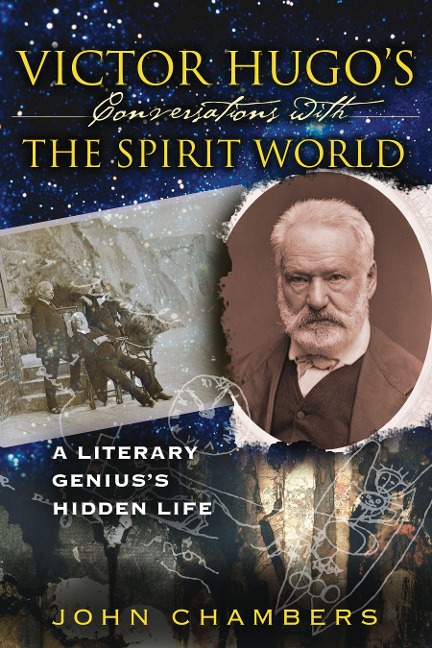 Victor Hugos Conversations with the Spirit World: A Literary Geniuss Hidden Life