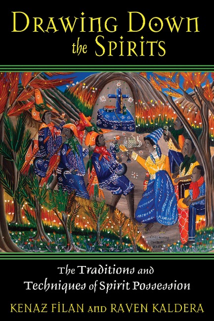 Drawing Down the Spirits: The Traditions and Techniques of Spirit Possession