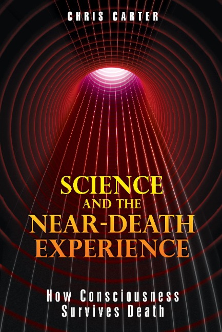 Science and the Near-Death Experience: How Consciousness Survives Death