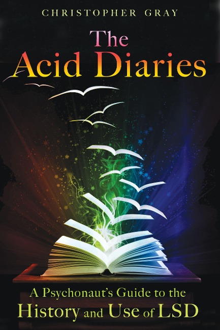 The Acid Diaries: A Psychonauts Guide to the History and Use of LSD