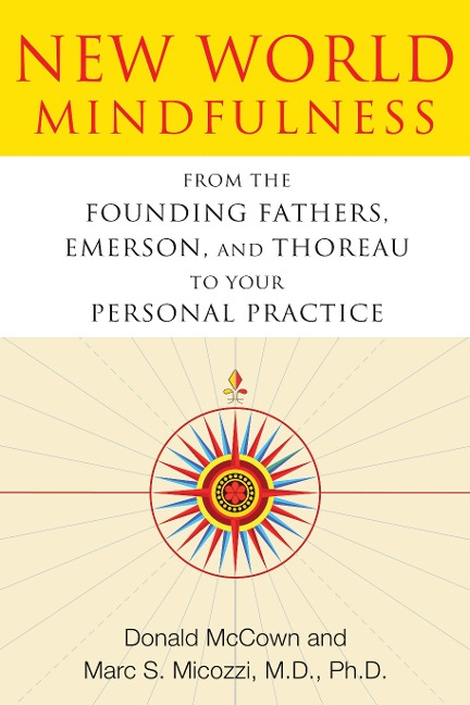 New World Mindfulness: From the Founding Fathers, Emerson, and Thoreau to Your Personal Practice