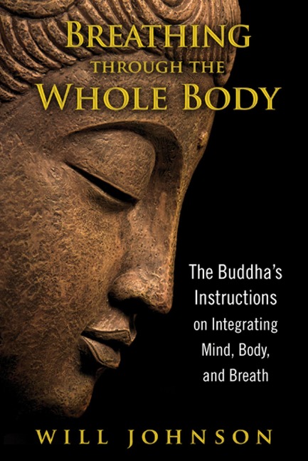 Breathing through the Whole Body: The Buddhas Instructions on Integrating Mind, Body, and Breath