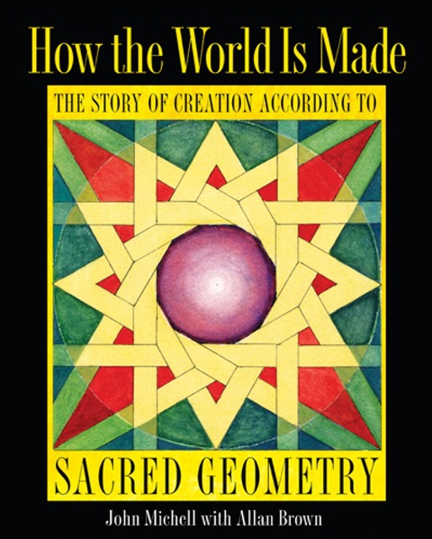 How the World Is Made: The Story of Creation According to Sacred Geometry