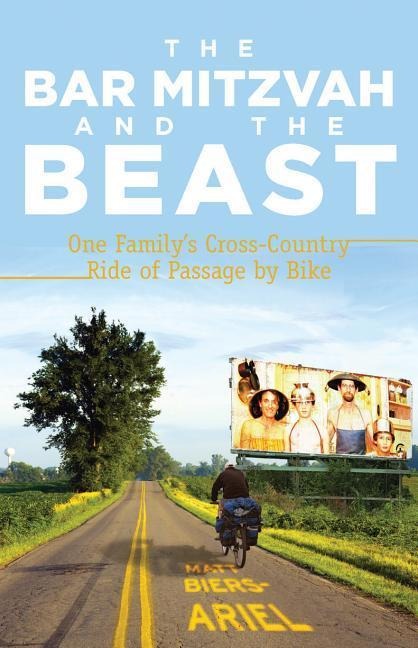 The Bar Mitzvah and Beast: One Familys Cross-Country Ride of Passage by Bike