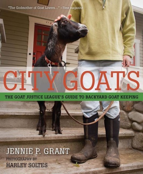 City Goats: The Goat Justice Leagues Guide to Backyard Goat Keeping