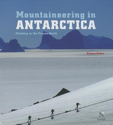 Mountaineering in Antarctica: Climbing in the Frozen South