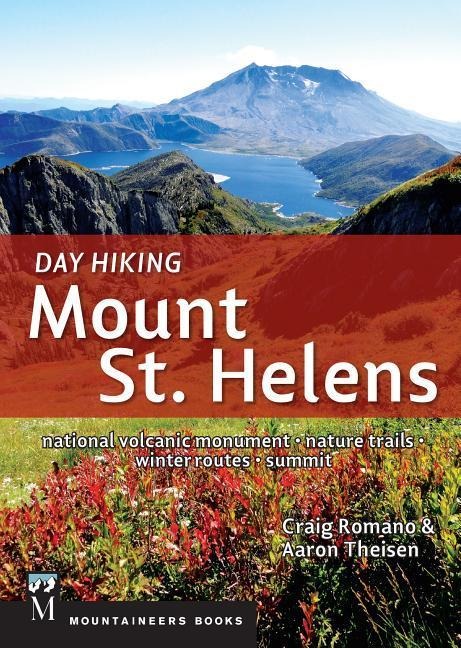 Day Hiking Mount St. Helens: National Volcanic Monument * Nature Trails * Winter Routes * Summit (Day Hiking Series)