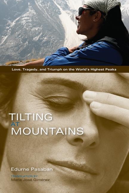 Tilting at Mountains: Love, Tragedy, and Triumph on the Worlds Highest Peaks
