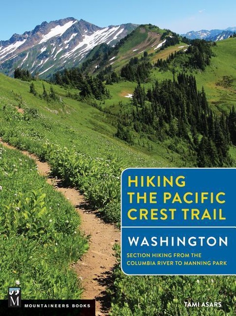 Hiking the Pacific Crest Trail: Washington: Section Hiking from the Columbia River to Manning Park