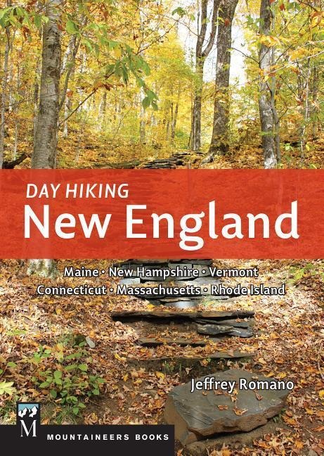 Day Hiking New England: Maine * New Hampshire * Vermont * Connecticut * Massachusetts * Rhode Island (Day Hiking Series)