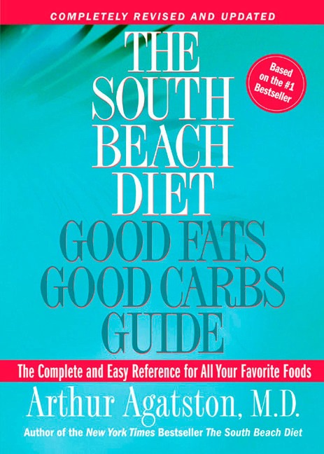 The South Beach Diet Good Fats, Good Carbs Guide: The Complete and Easy Reference for All Your Favorite Foods