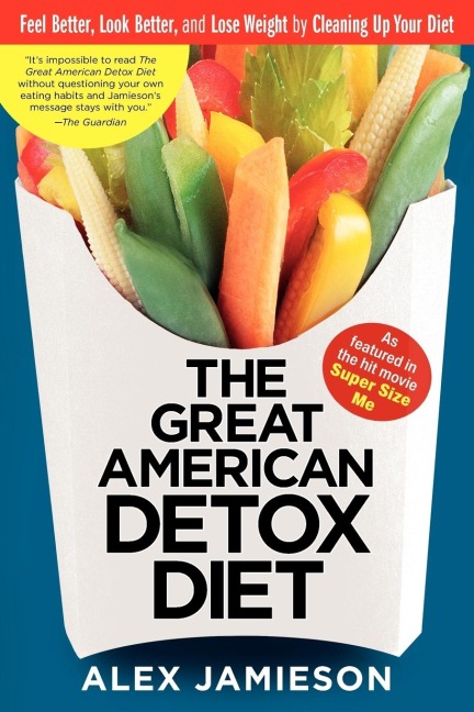 The Great American Detox Diet: Feel Better, Look Better, and Lose Weight by Cleaning Up Your Diet