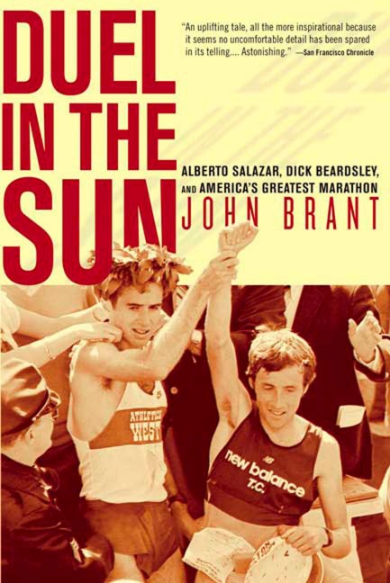 Duel in the Sun: Alberto Salazar, Dick Beardsley, and Americas Greatest Marathon