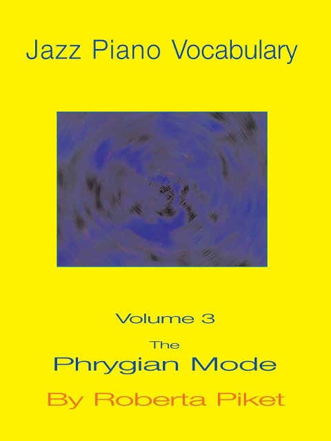 Jazz Piano Vocabulary Volume 3: The Phrygian Mode