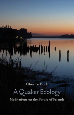 A Quaker Ecology: Meditations on the Future of Friends