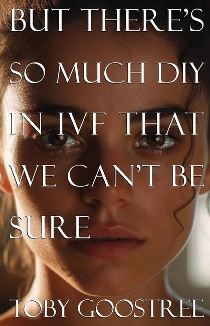 But Theres So Much DIY in IVF That We Cant Be Sure