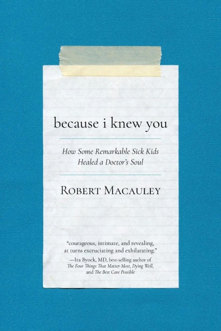 Because I Knew You: How Some Remarkable Sick Kids Healed a Doctor's Soul